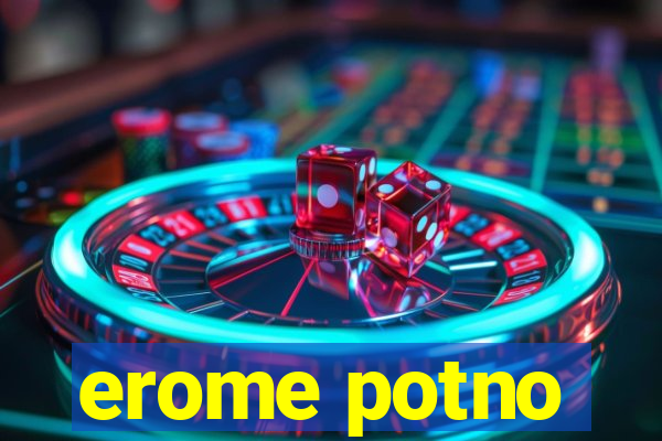 erome potno